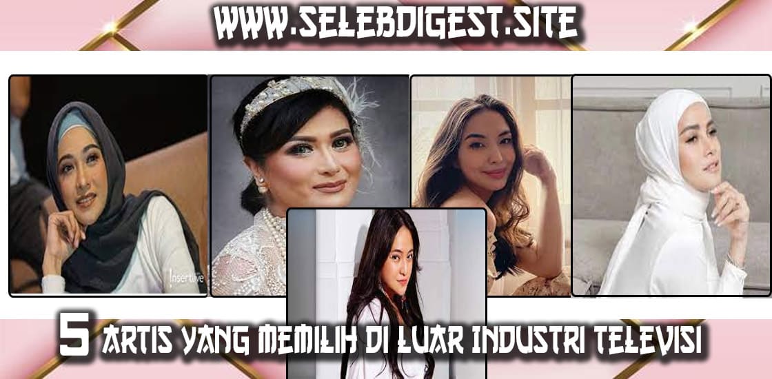 Layar Kaca: 5 Artis yang Memilih di Luar Industri Televisi