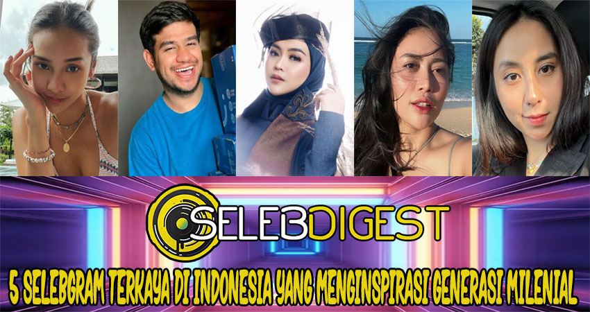 5 Selebgram Terkaya di Indonesia yang Menginspirasi Generasi Milenial