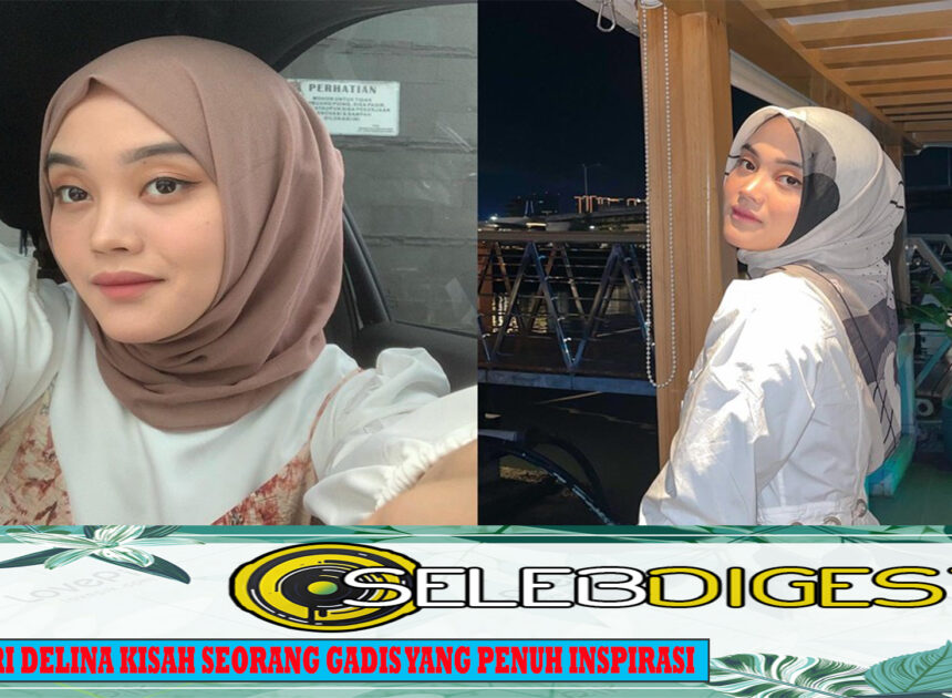 Putri Delina Kisah Seorang Gadis yang Penuh Inspirasi